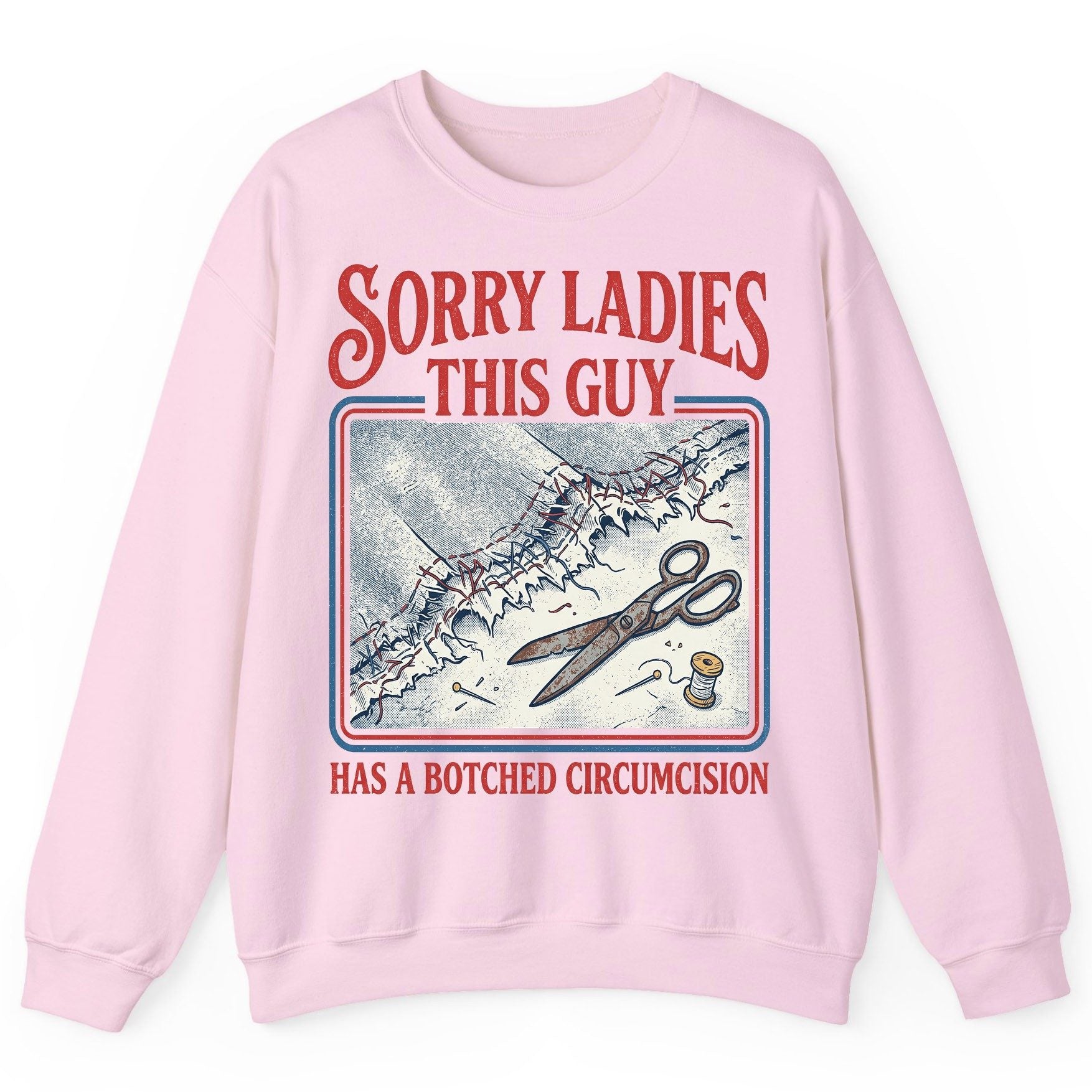 Sorry Ladies This Guy Has a Botched Circumcision Sweatshirt - product mockup - Light Pink
