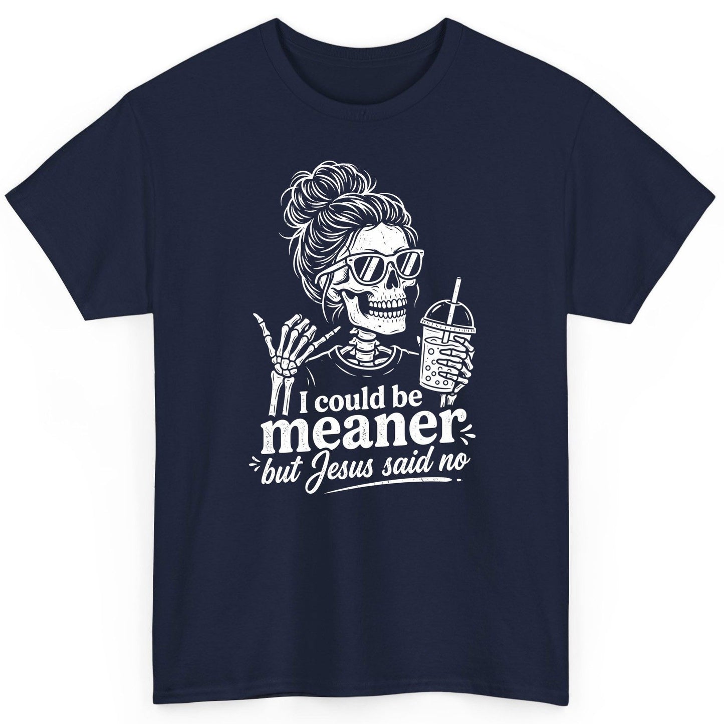 I Could Be Meaner but Jesus Said No Funny Christian Skeleton T-Shirt - product mockup - Navy