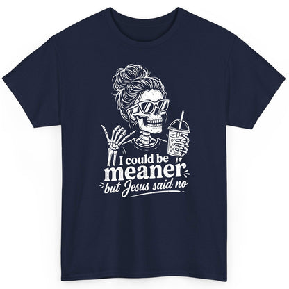 I Could Be Meaner but Jesus Said No Funny Christian Skeleton T-Shirt - product mockup - Navy