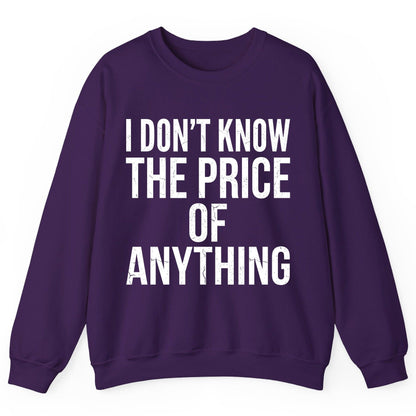 I DON'T KNOW THE PRICE OF Anything Funny Sarcastic Humor Sweatshirt - product mockup - Purple