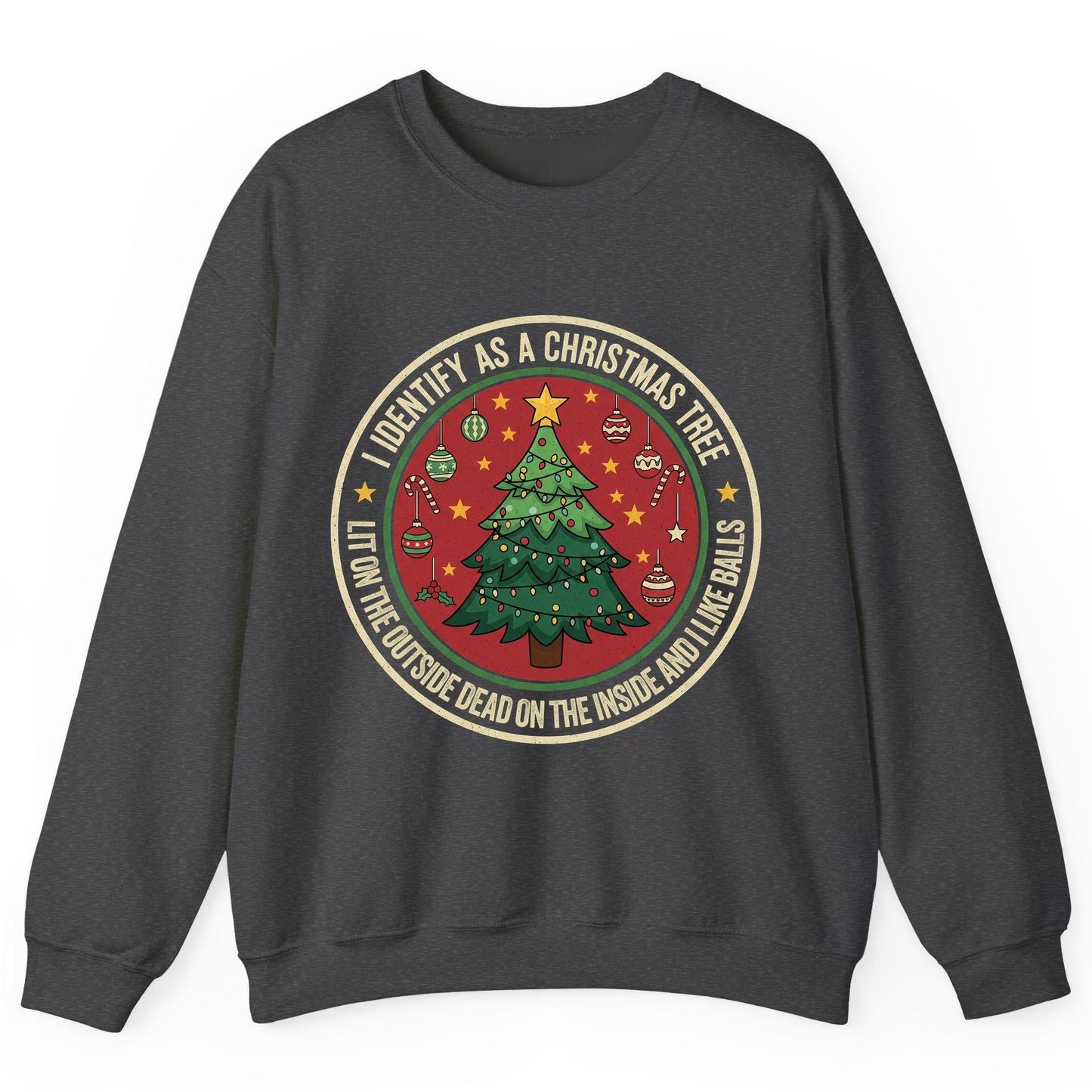 I Identify as a Christmas Tree Lit on the Outside Dead on the Inside and I Like Balls funny Christmas Sweatshirt Dark Heather
