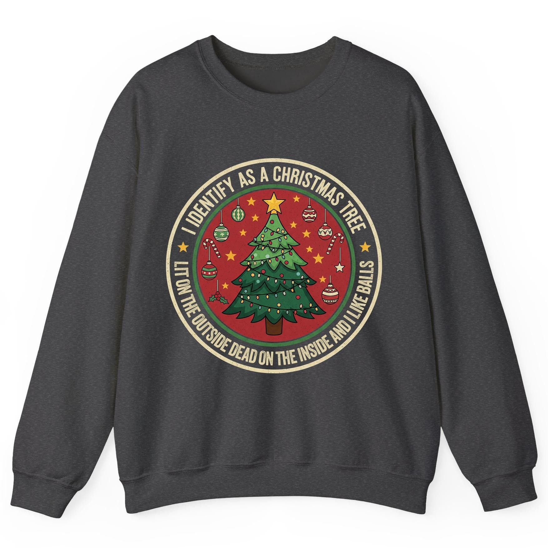 I Identify as a Christmas Tree Lit on the Outside Dead on the Inside and I Like Balls funny Christmas Sweatshirt Dark Heather