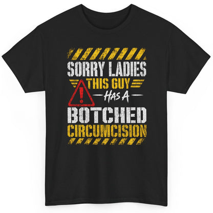 Sorry Ladies This Guy Has a Botched Circumcision T-Shirt - product mockup - Black