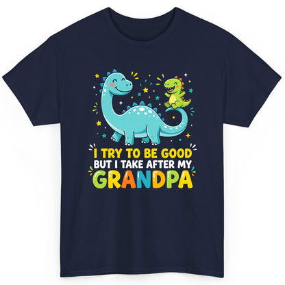 I TRY TO BE GOOD BUT I TAKE AFTER MY Grandpa Funny Dinosaur T-Shirt - product mockup - Navy