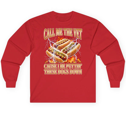 Call Me the Vet Cause I Be Puttin' These Dogs Down hot dogs Long Sleeve Tee Red product mockup