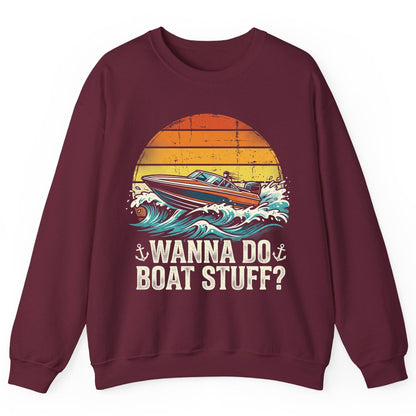 WANNA DO BOAT STUFF Funny Boating Sweatshirt - product mockup - Maroon