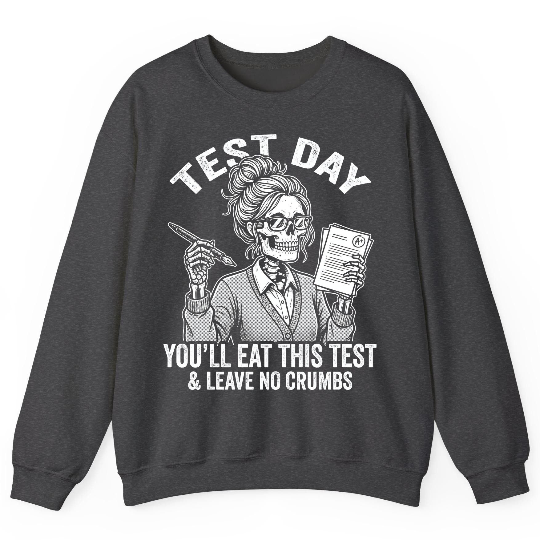 You'll Eat This Test & Leave No Crumbs Funny Day Sweatshirt - product mockup - Dark Heather