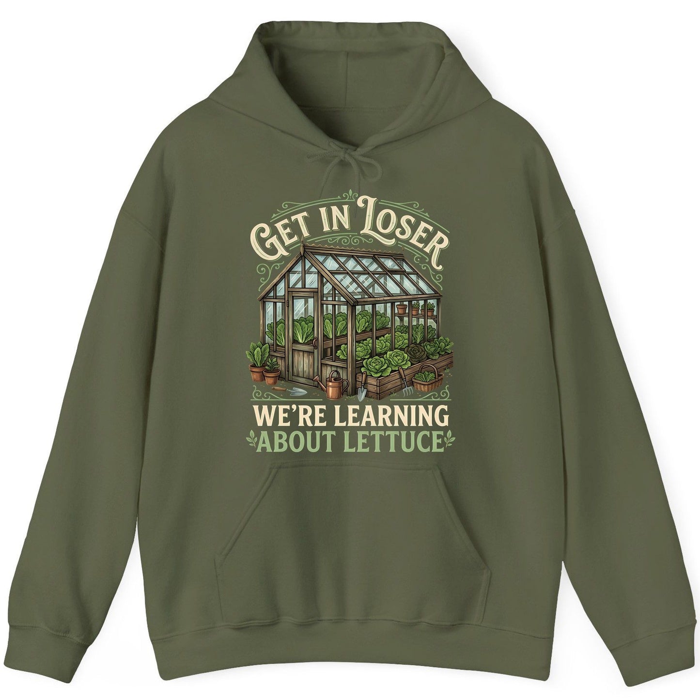 GET IN LOSER WE'RE Learning ABOUT Lettuce Funny Gardening Hoodie - product mockup - Military Green