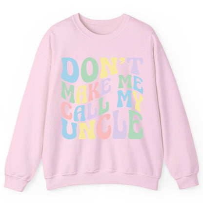 Don't Make Me Call My Uncle family humor Sweatshirt Light Pink product mockup