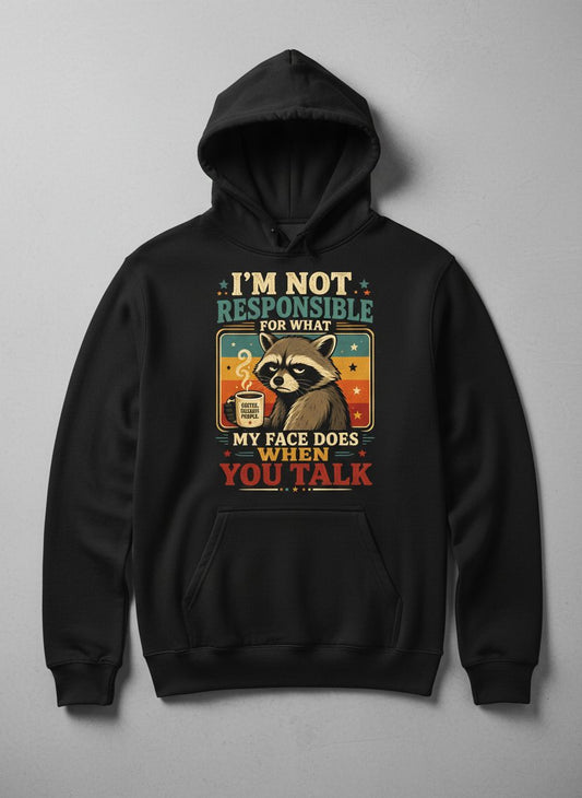 I'm Not Responsible for What My Face Does When You Talk Funny Sarcastic Raccoon Hoodie - product mockup - Black
