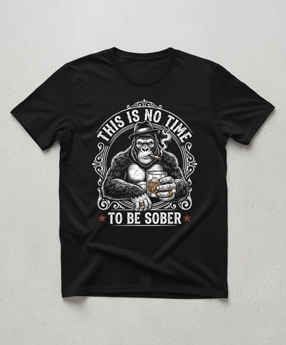 Gorilla Smoking Cigar Drinking Whiskey - This Is No Time To Be Sober T-Shirt - Black
