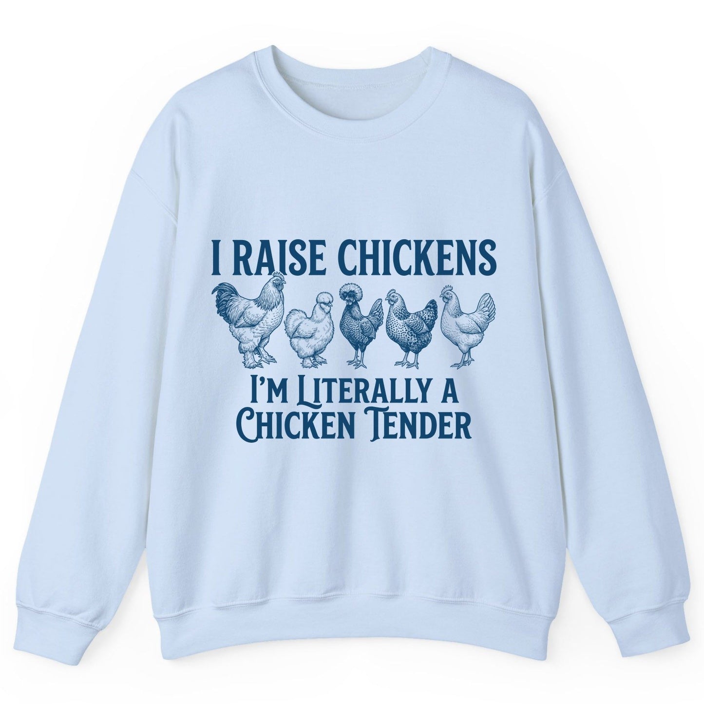 I Raise Chickens I'm Literally a Chicken Tender chicken farming Sweatshirt Light Blue product mockup