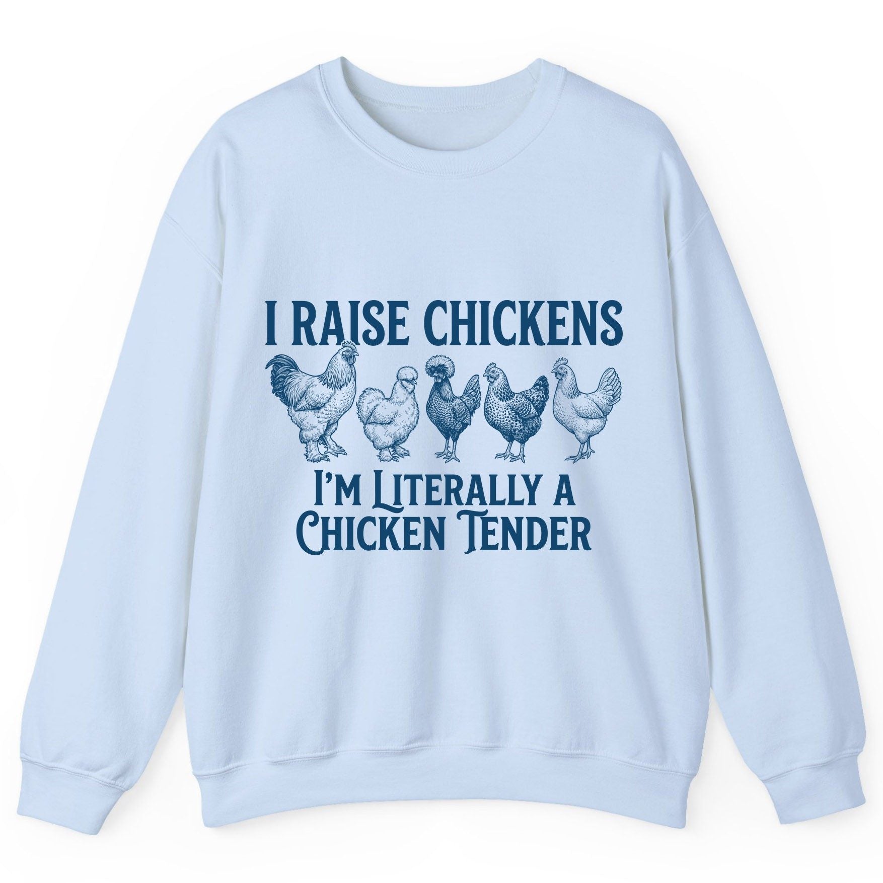 I Raise Chickens I'm Literally a Chicken Tender chicken farming Sweatshirt Light Blue product mockup