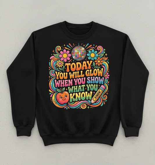 Groovy Teacher Motivational Quote "Today You Will Glow" Sweatshirt - Black