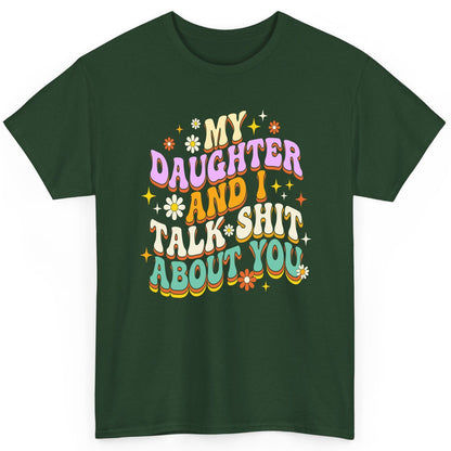 MY Daughter AND I TALK SHIT ABOUT YOU Funny Mother Humor T-Shirt - product mockup - Forest Green