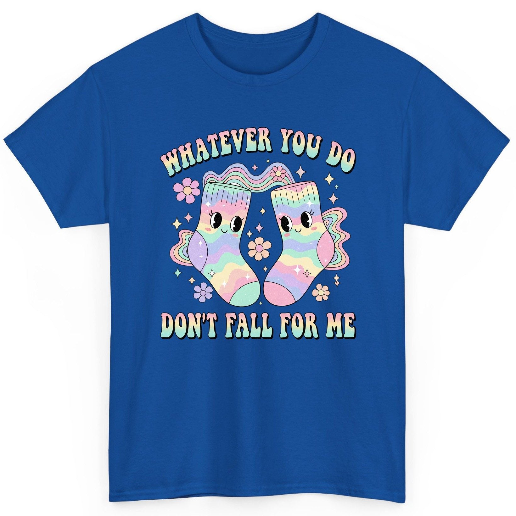 Whatever You Do Don't Fall for Me funny socks T-Shirt Royal product mockup