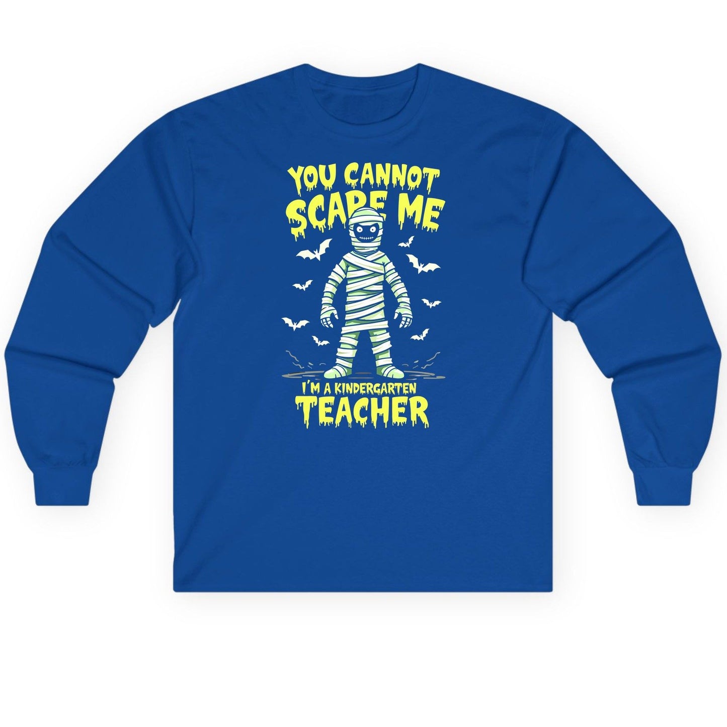 You Cannot Scare Me I'm a Kindergarten Teacher kindergarten teacher Long Sleeve Tee Royal product mockup