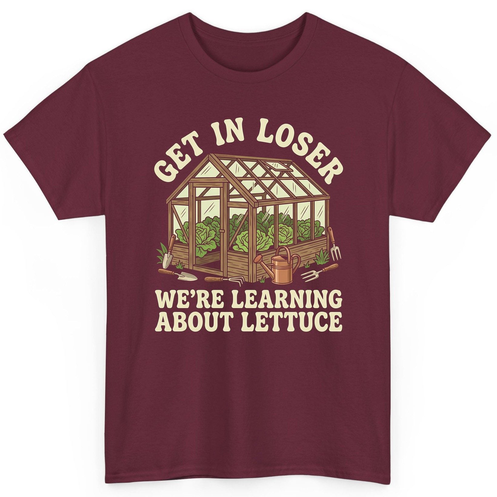 GET IN LOSER WE'RE Learning ABOUT Lettuce Funny Gardening T-Shirt - product mockup - Maroon