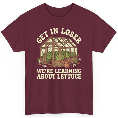 GET IN LOSER WE'RE Learning ABOUT Lettuce Funny Gardening T-Shirt - product mockup - Maroon