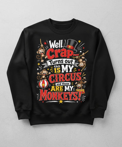 Well Crap Turns Out This IS MY CIRCUS and Those ARE MY Sweatshirt - product mockup - Black