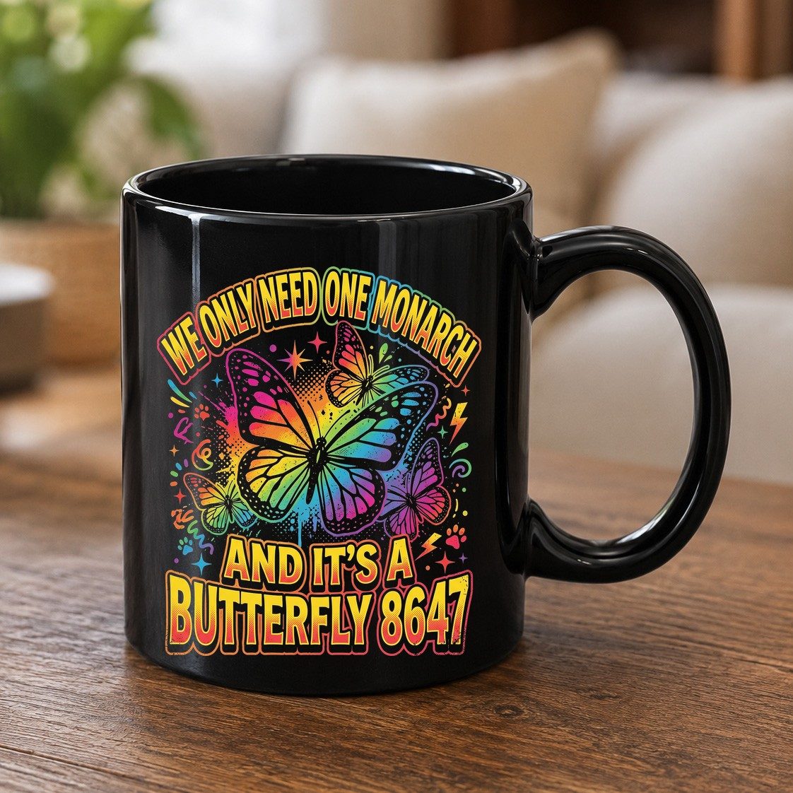 WE ONLY NEED ONE Monarch AND IT'S a Butterfly 8647 Black Mug - product mockup - Black