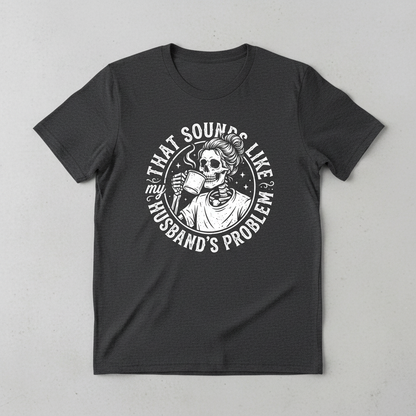 Skeleton Wife Drinking Coffee 'Husband's Problem' Design T-Shirt - Dark Heather