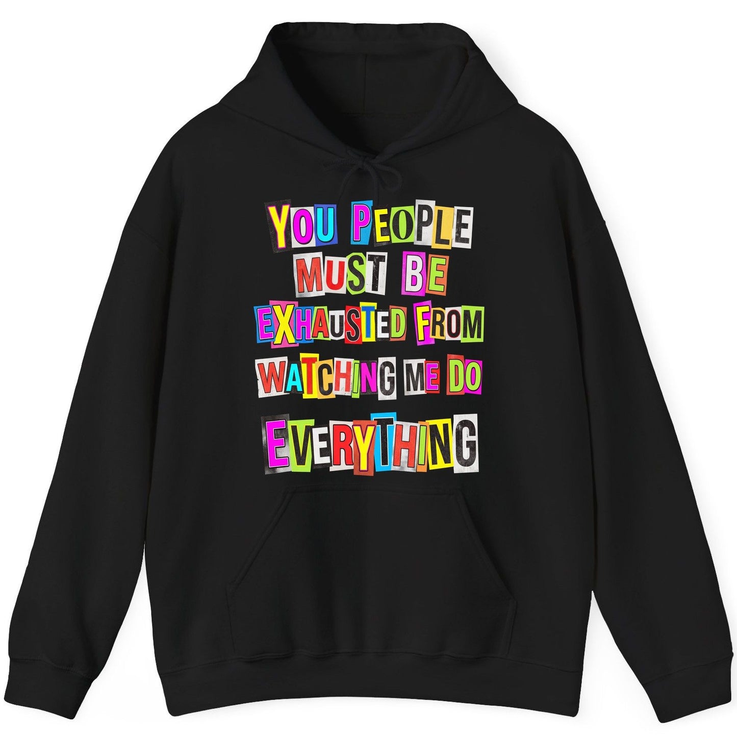 YOU PEOPLE MUST BE Exhausted FROM Watching ME DO Everything Hoodie - product mockup - Black