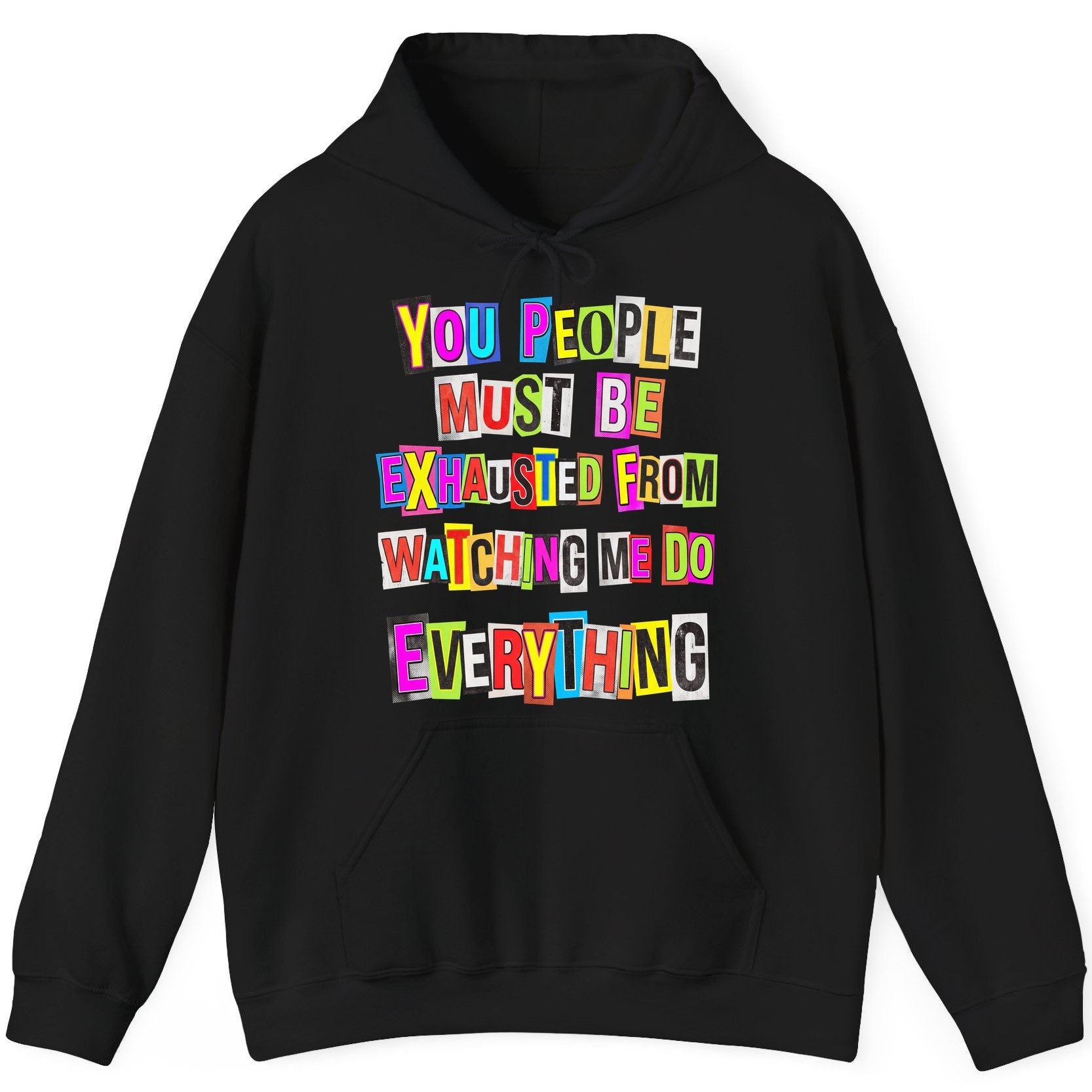 YOU PEOPLE MUST BE Exhausted FROM Watching ME DO Everything Hoodie - product mockup - Black