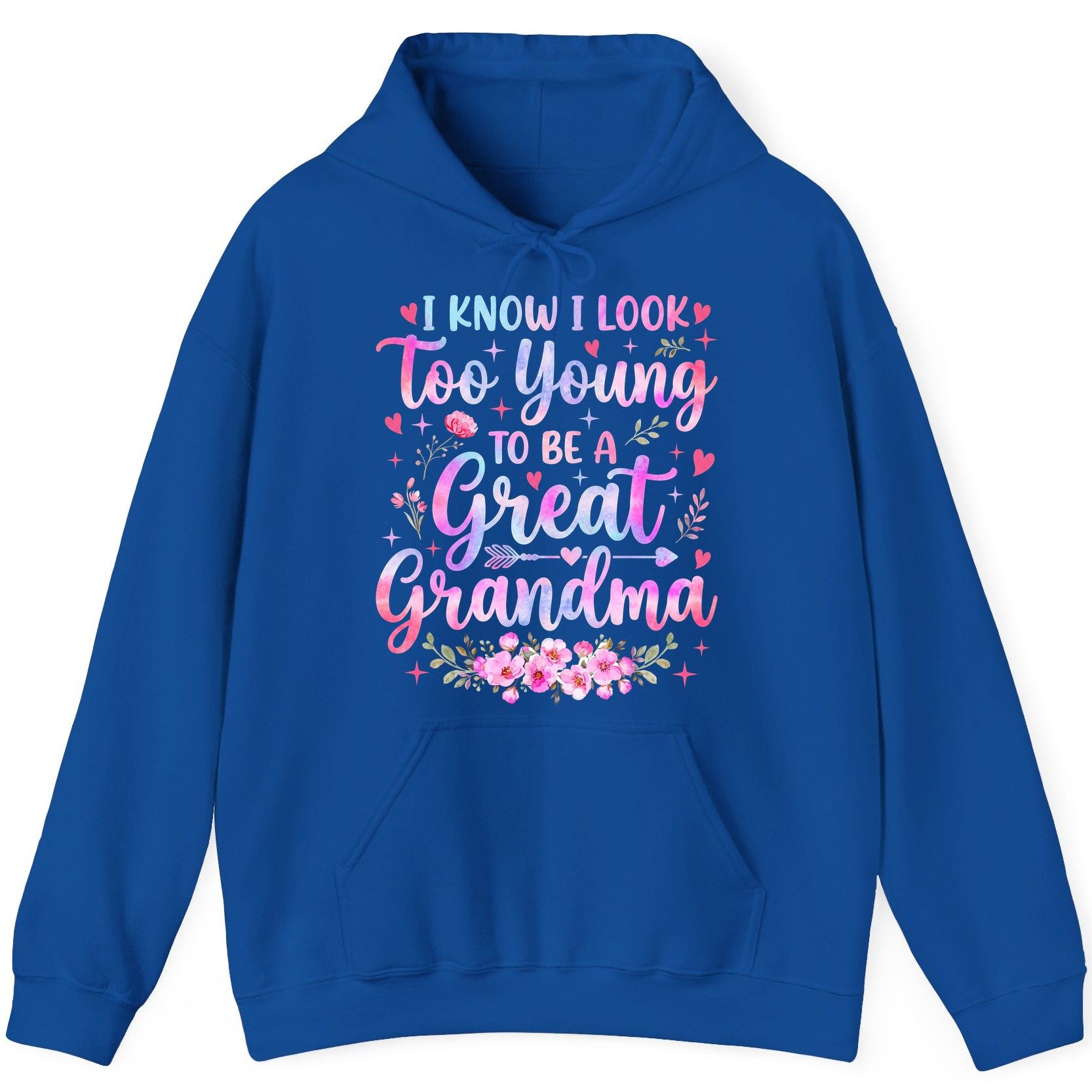 I KNOW I LOOK Too Young TO BE a Great Grandma Grandmothers Hoodie - product mockup - Royal