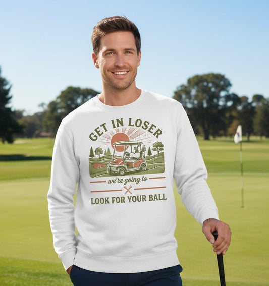 GET IN LOSER We're Going to LOOK FOR YOUR BALL Funny Golf Sweatshirt - lifestyle model mockup - White
