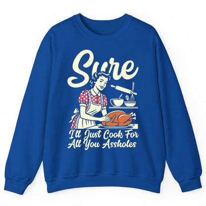 Sure I'll Just Cook for All You Assholes sarcastic housewife Sweatshirt Royal product mockup