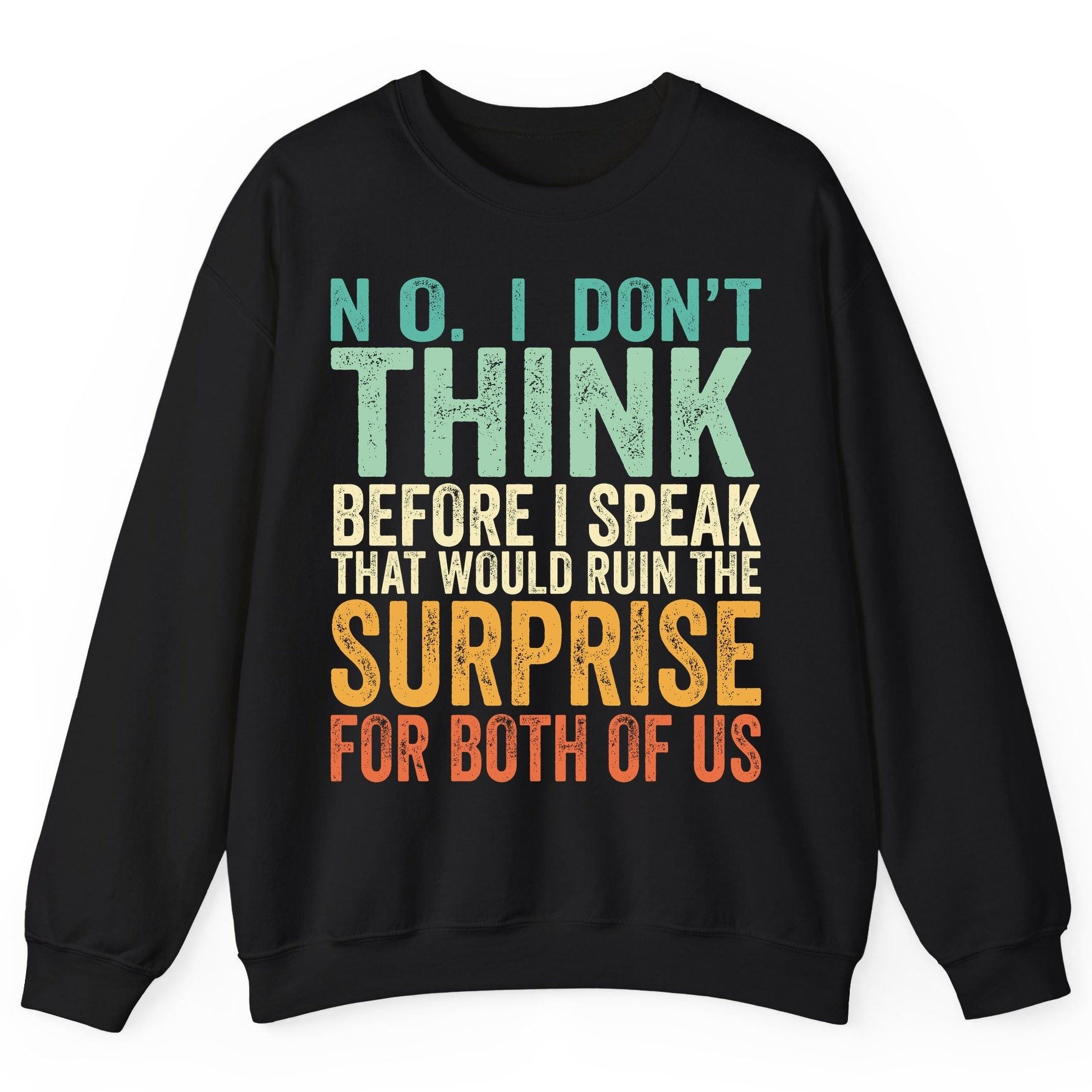 No I Don't Think Before I Speak That Would Ruin the Surprise for Both of US sarcastic humor Sweatshirt Black product mockup