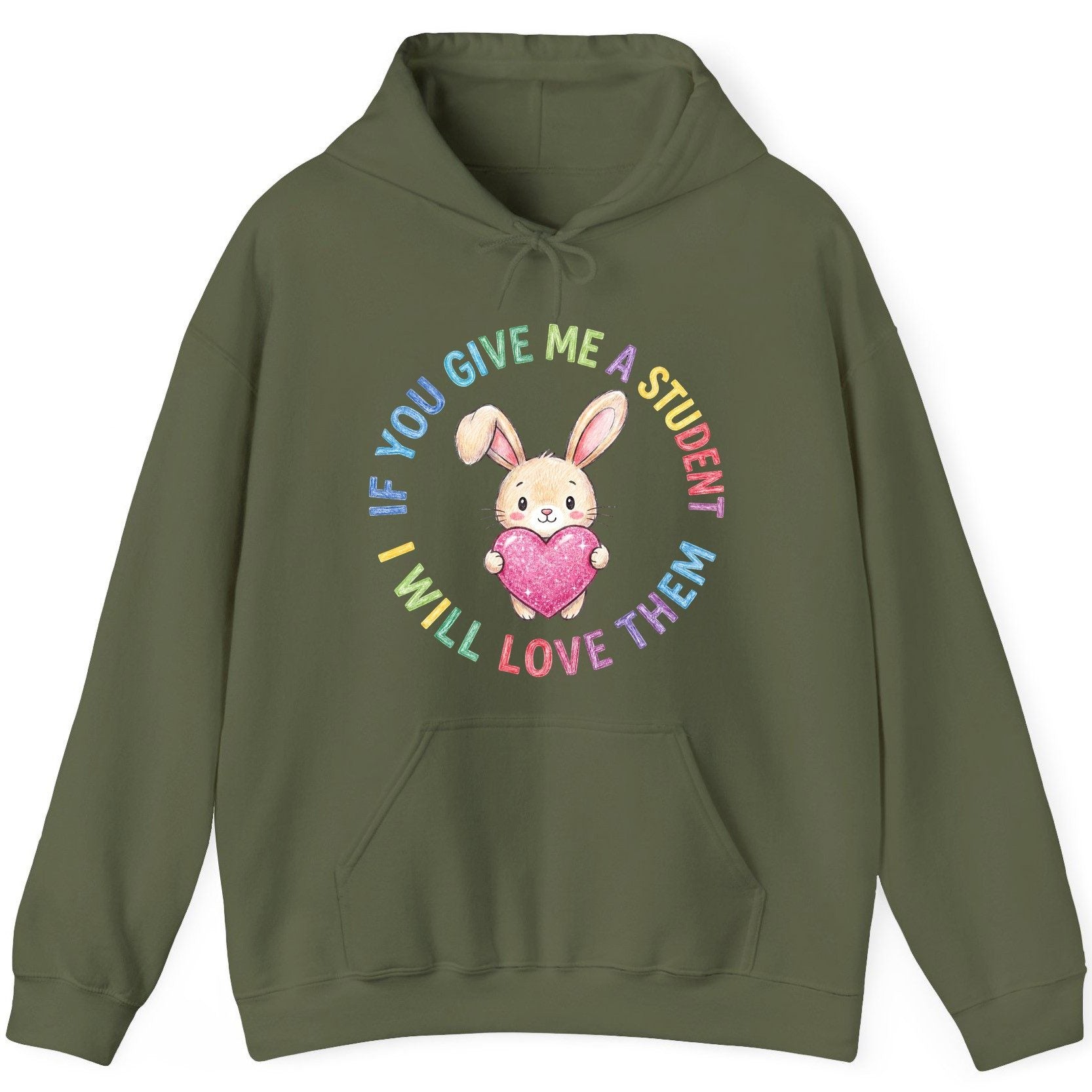 If You Give Me a Student I Will Love Them teacher Hoodie Military Green product mockup