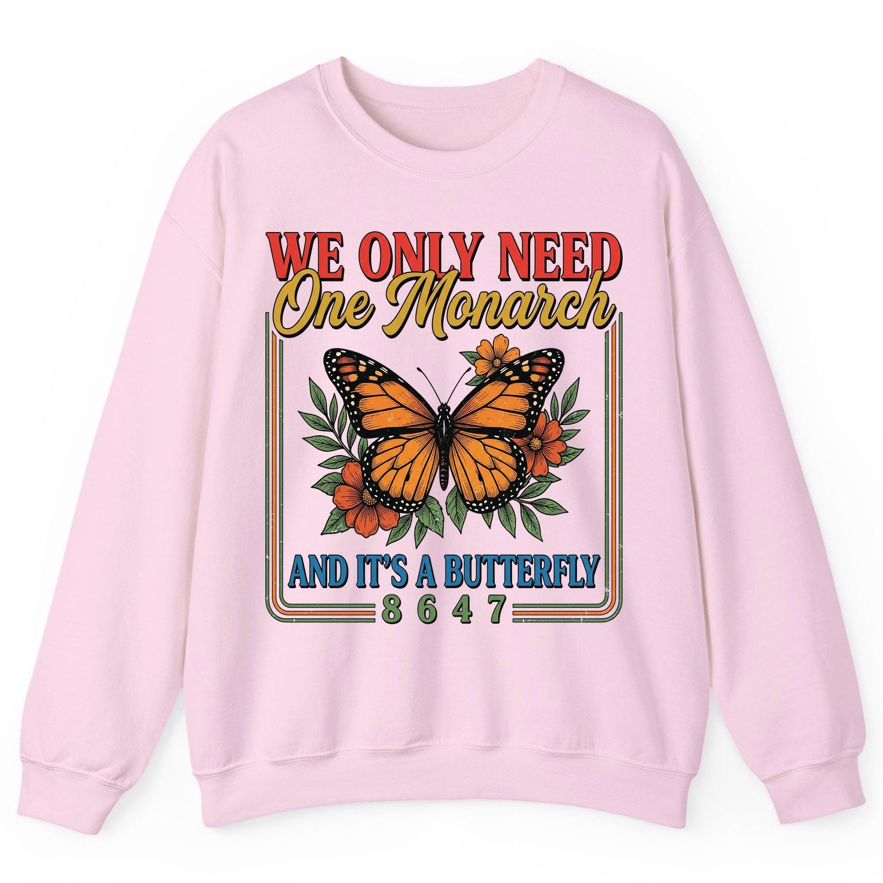 WE ONLY NEED One Monarch AND IT'S a Butterfly 8647 Sweatshirt - product mockup - Light Pink