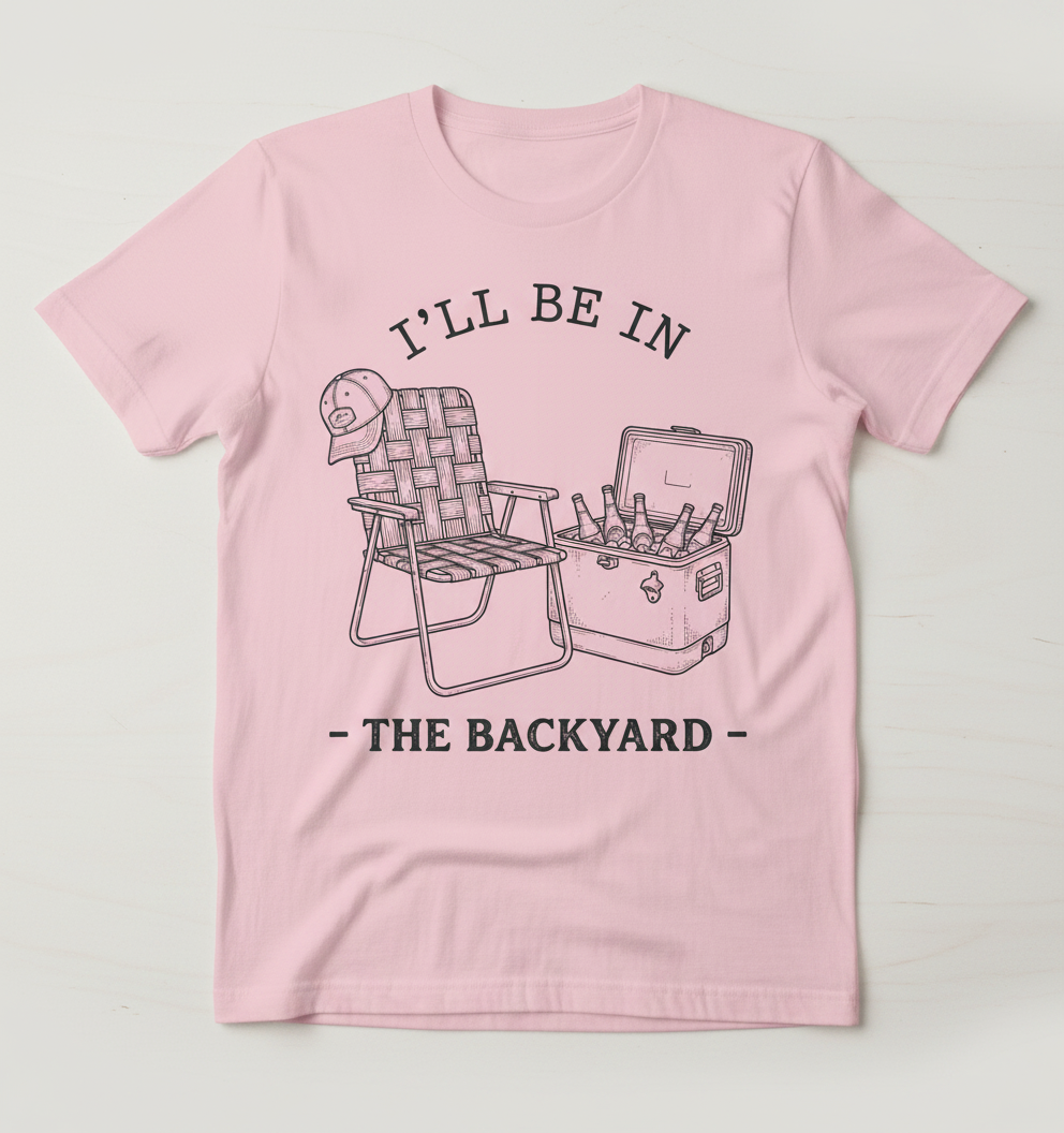 I'll Be In The Backyard Lawn Chair and Beer Cooler Design T-Shirt - Light Pink