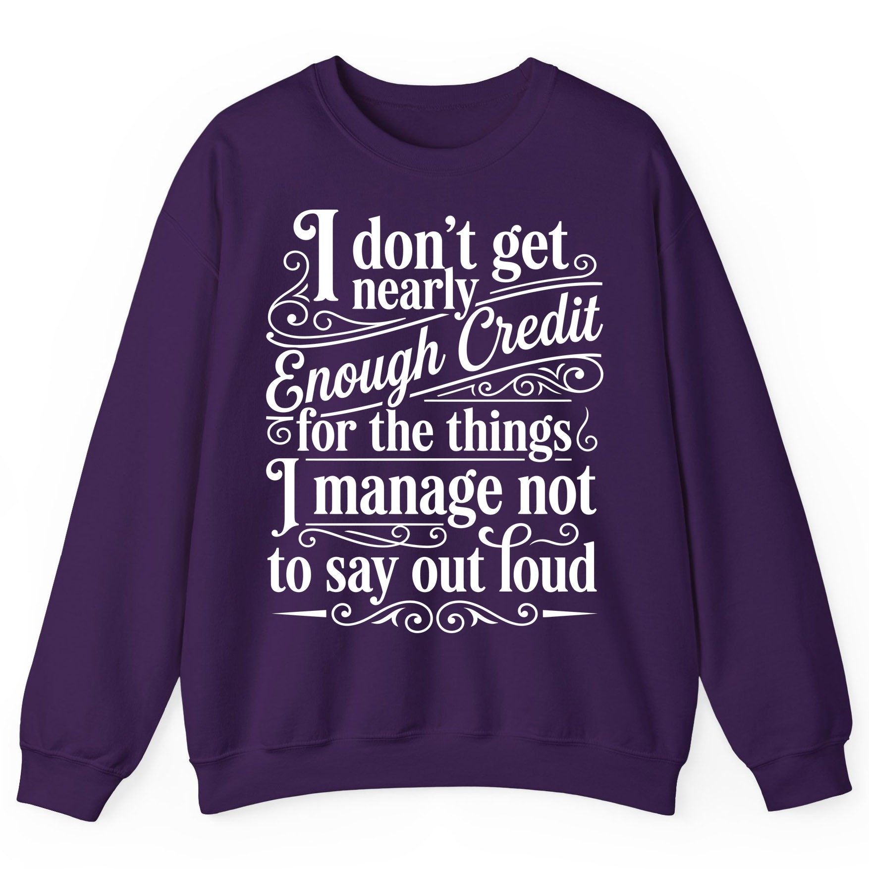 I Don't Get Nearly Enough Credit for the Things I Manage Not to Say Out Loud sarcastic humor Sweatshirt Purple product mockup