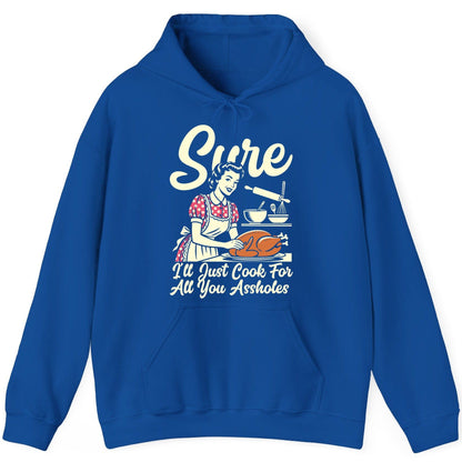 Sure I'll Just Cook for All You Assholes sarcastic housewife Hoodie Royal product mockup