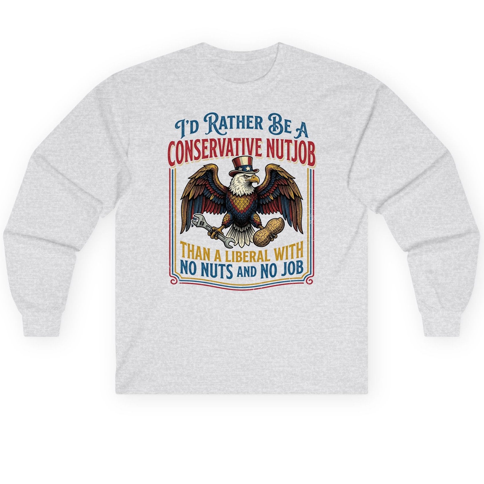 I'D RATHER BE a Conservative NUTJOB THAN a Liberal Long Sleeve Tee - product mockup - Ash