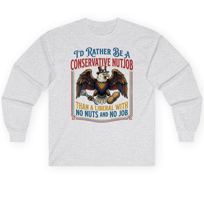 I'D RATHER BE a Conservative NUTJOB THAN a Liberal Long Sleeve Tee - product mockup - Ash