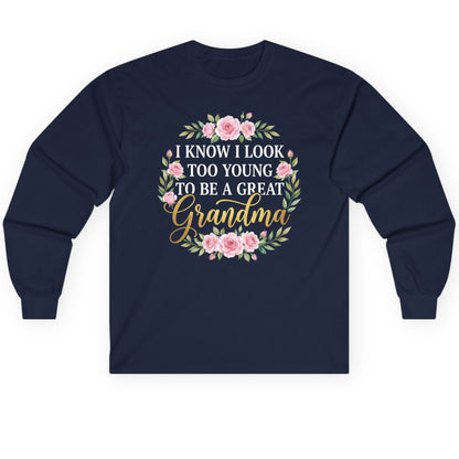 I KNOW I LOOK TOO YOUNG TO BE a GREAT Grandma Long Sleeve Tee - product mockup - Navy