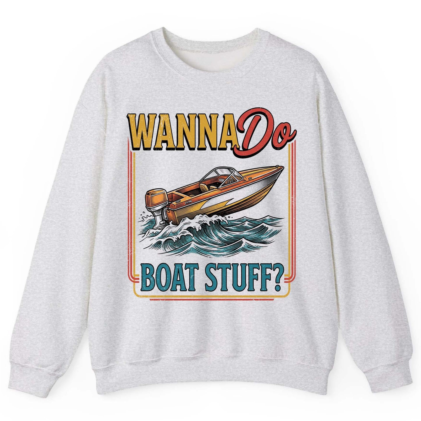 Wanna Do Boat Stuff Retro Boating Sweatshirt - product mockup - Ash