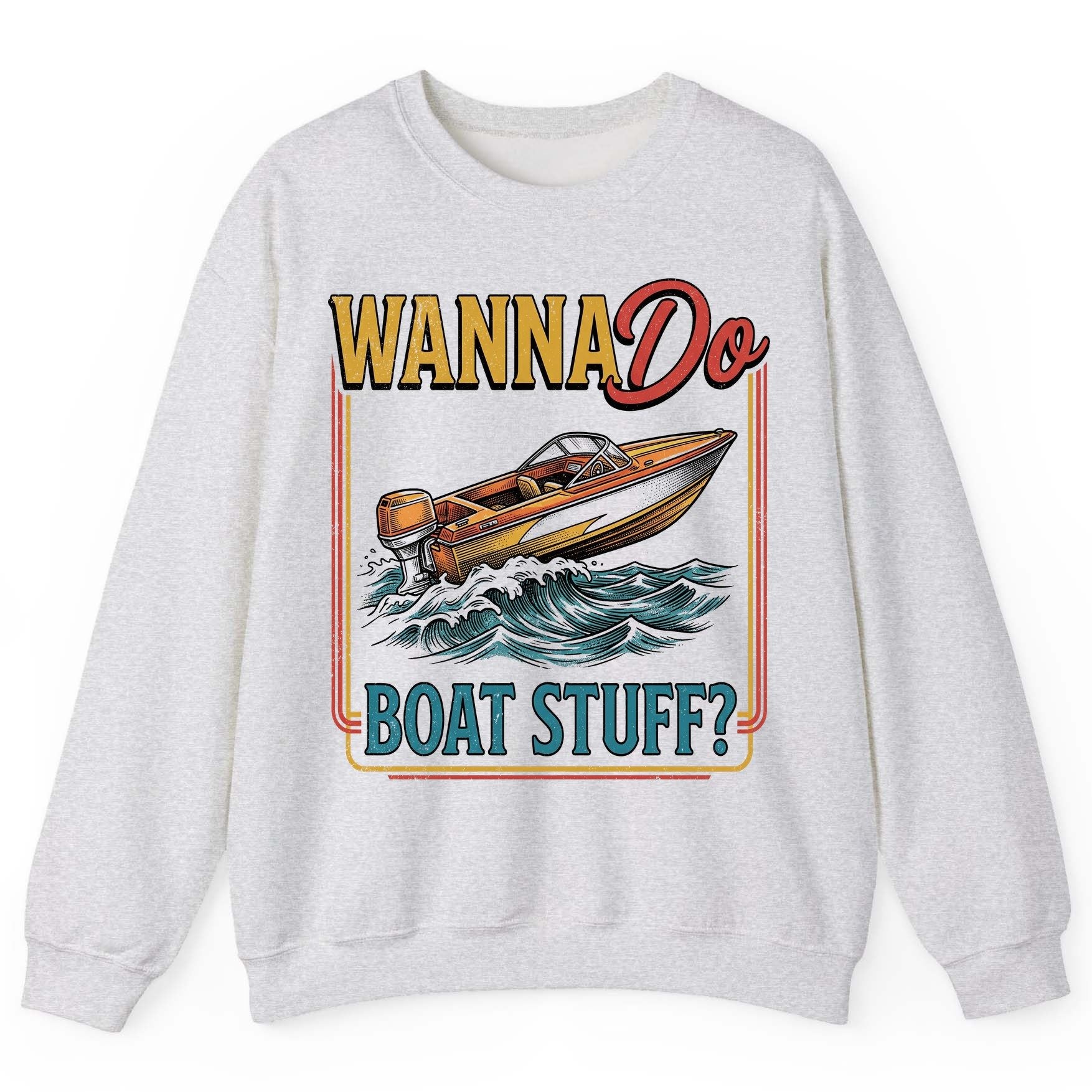 Wanna Do Boat Stuff Retro Boating Sweatshirt - product mockup - Ash