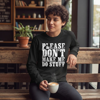 Please Don't Make Me Do Stuff sarcastic humor Long Sleeve Tee Black lifestyle mockup