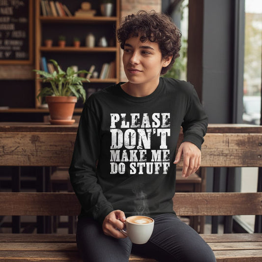 Please Don't Make Me Do Stuff sarcastic humor Long Sleeve Tee Black lifestyle mockup