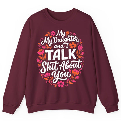 My Daughter and I TALK Shit About You Funny Mother Sweatshirt - product mockup - Maroon