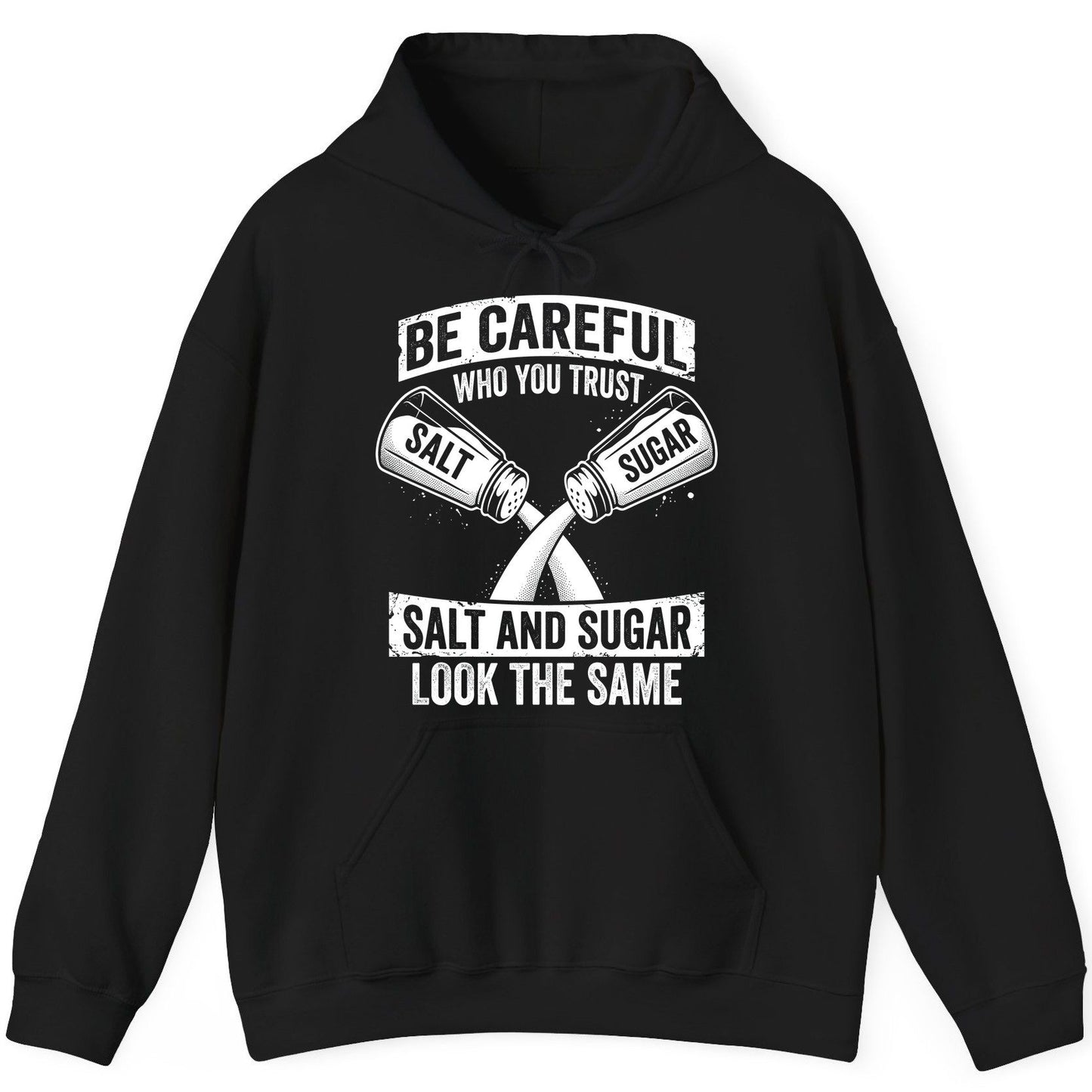 BE Careful WHO YOU TRUST SALT AND SUGAR LOOK THE SAME Hoodie - product mockup - Black