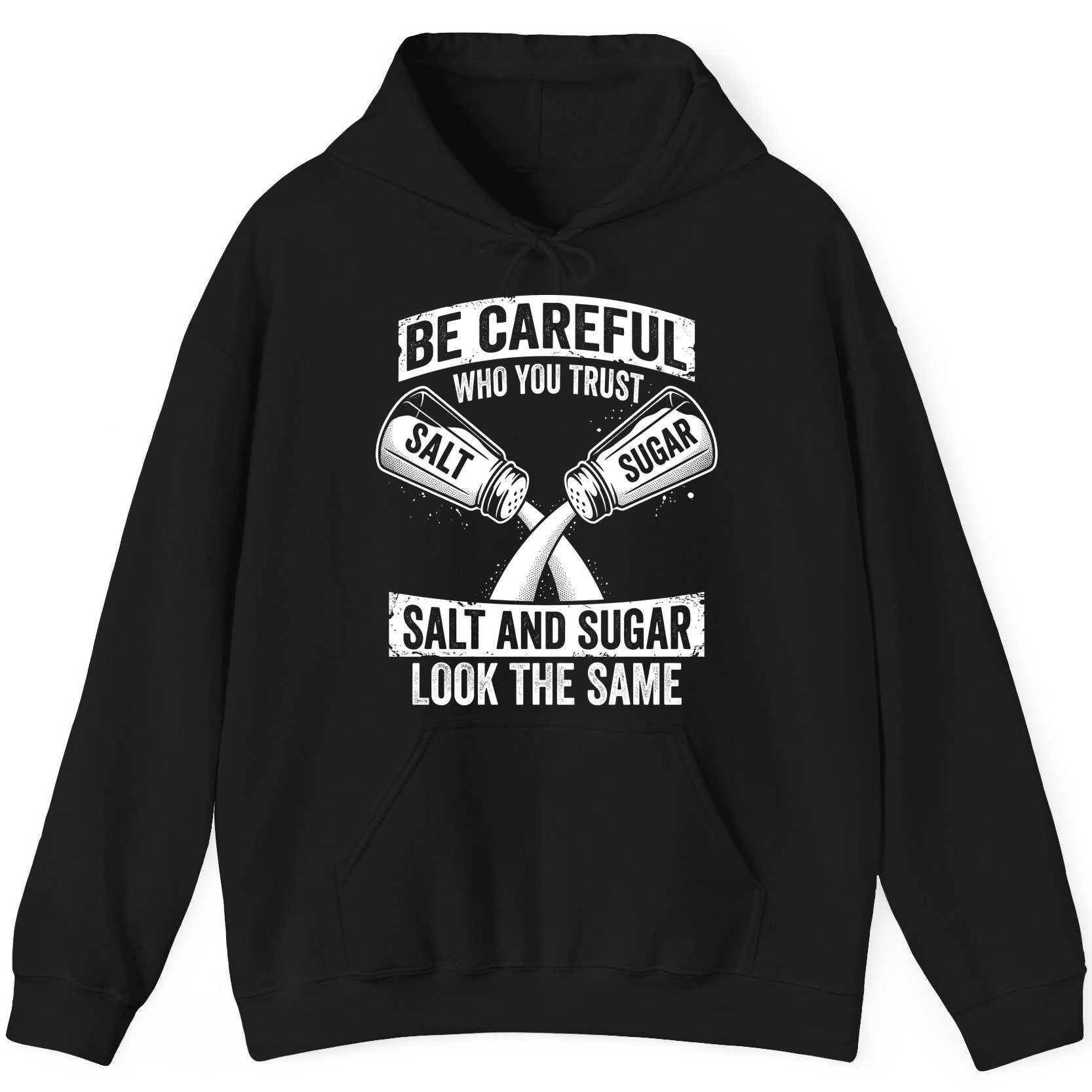 BE Careful WHO YOU TRUST SALT AND SUGAR LOOK THE SAME Hoodie - product mockup - Black