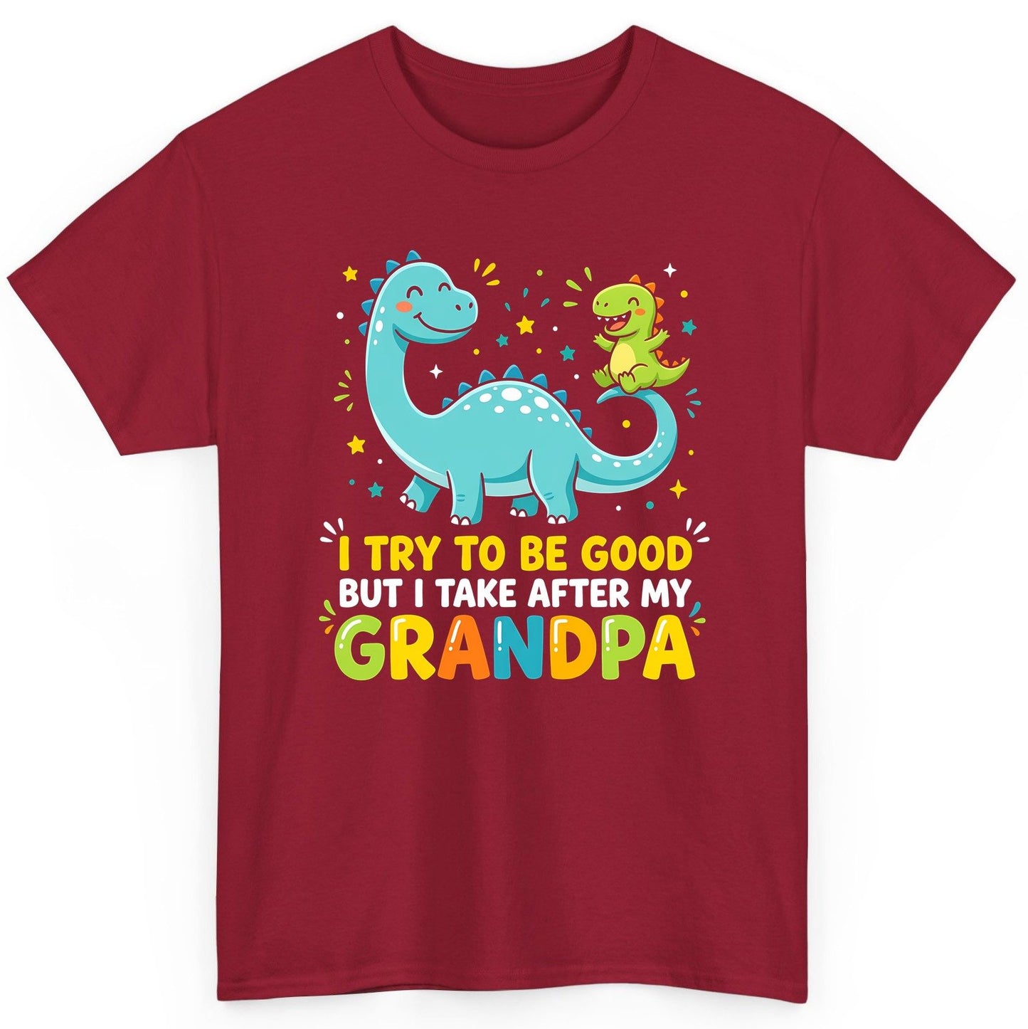 I TRY TO BE GOOD BUT I TAKE AFTER MY Grandpa Funny Dinosaur T-Shirt - product mockup - Cardinal Red