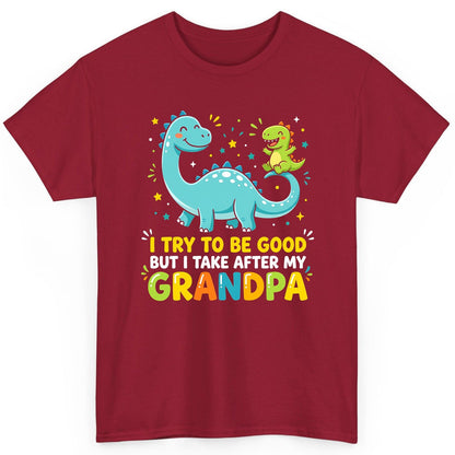 I TRY TO BE GOOD BUT I TAKE AFTER MY Grandpa Funny Dinosaur T-Shirt - product mockup - Cardinal Red