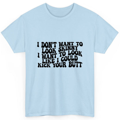 I Don't Want to Look Skinny I Want to Look Like I Could Kick Your Butt fitness motivation T-Shirt Light Blue product mockup